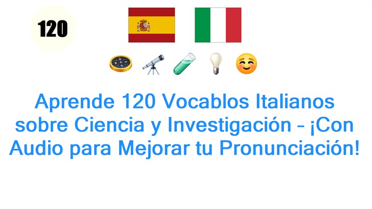 Aprende 120 Vocablos Italianos sobre Ciencia y Investigación – ¡Con Audio para Mejorar tu Pronunciación!
